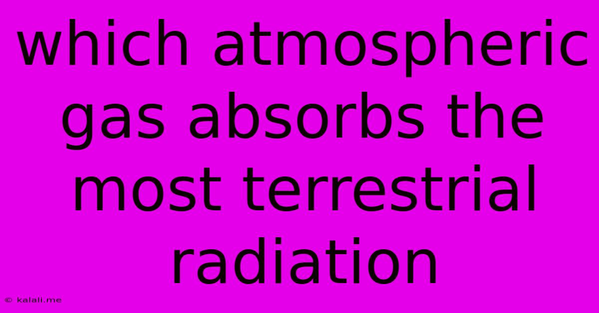 Which Atmospheric Gas Absorbs The Most Terrestrial Radiation
