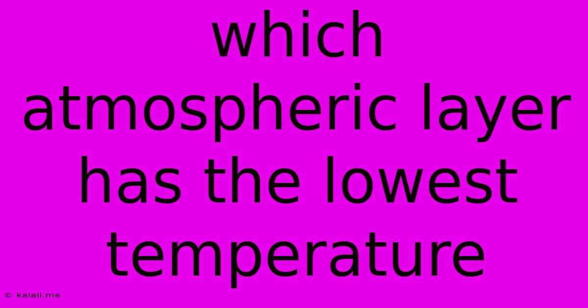 Which Atmospheric Layer Has The Lowest Temperature