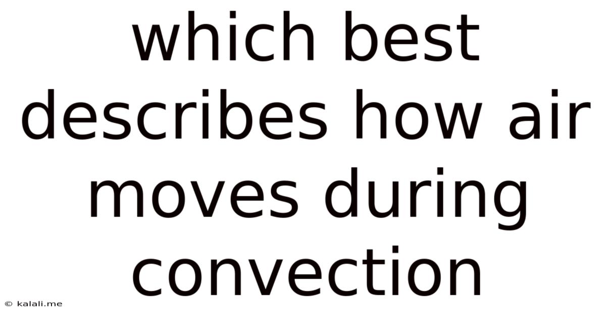 Which Best Describes How Air Moves During Convection