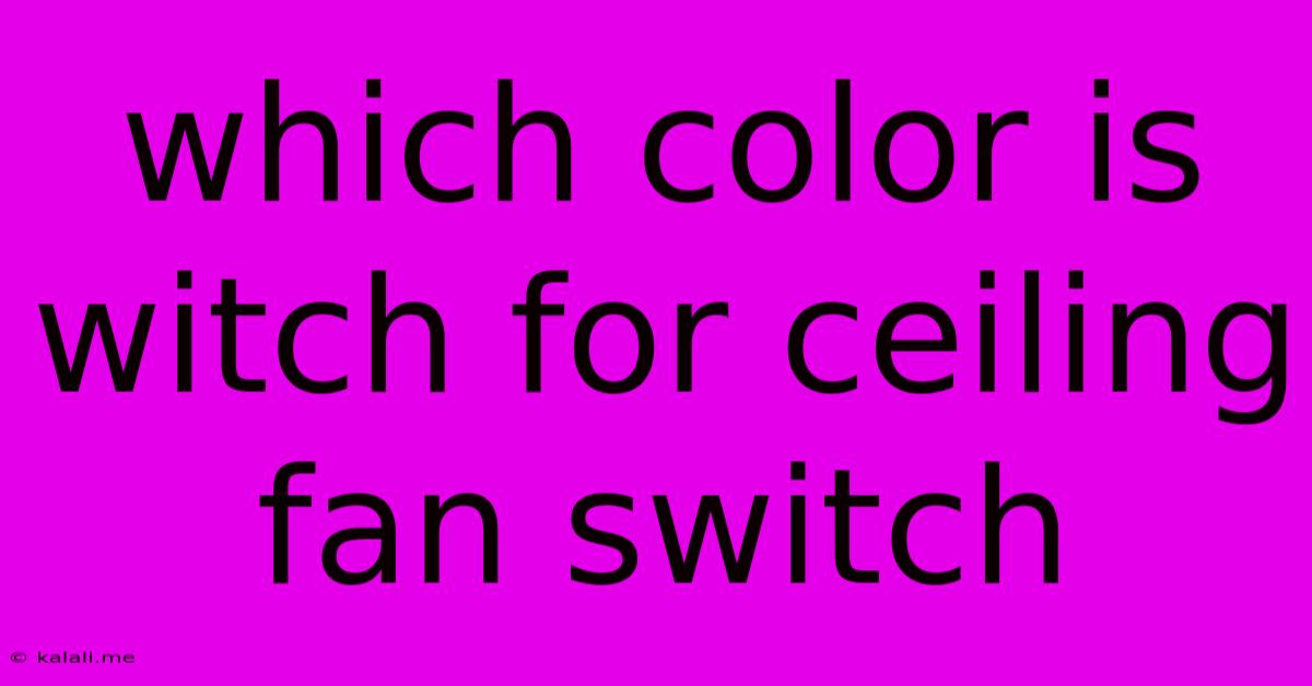 Which Color Is Witch For Ceiling Fan Switch
