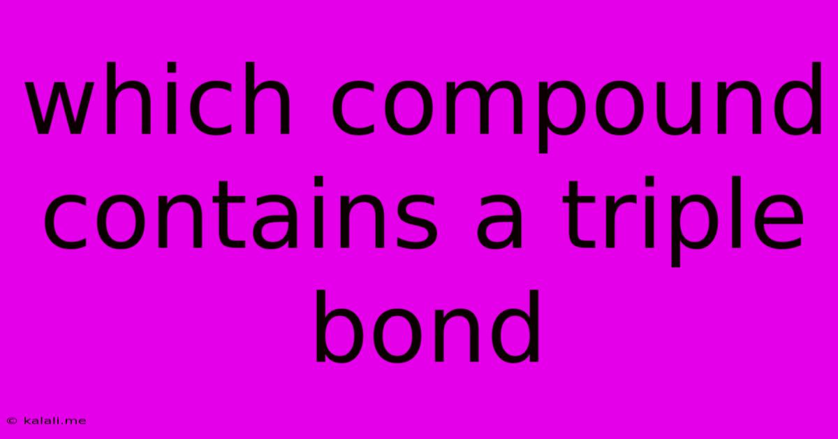 Which Compound Contains A Triple Bond