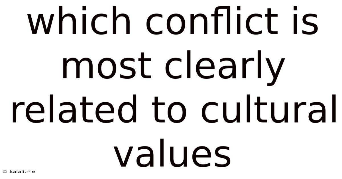 Which Conflict Is Most Clearly Related To Cultural Values
