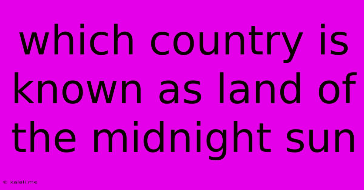 Which Country Is Known As Land Of The Midnight Sun