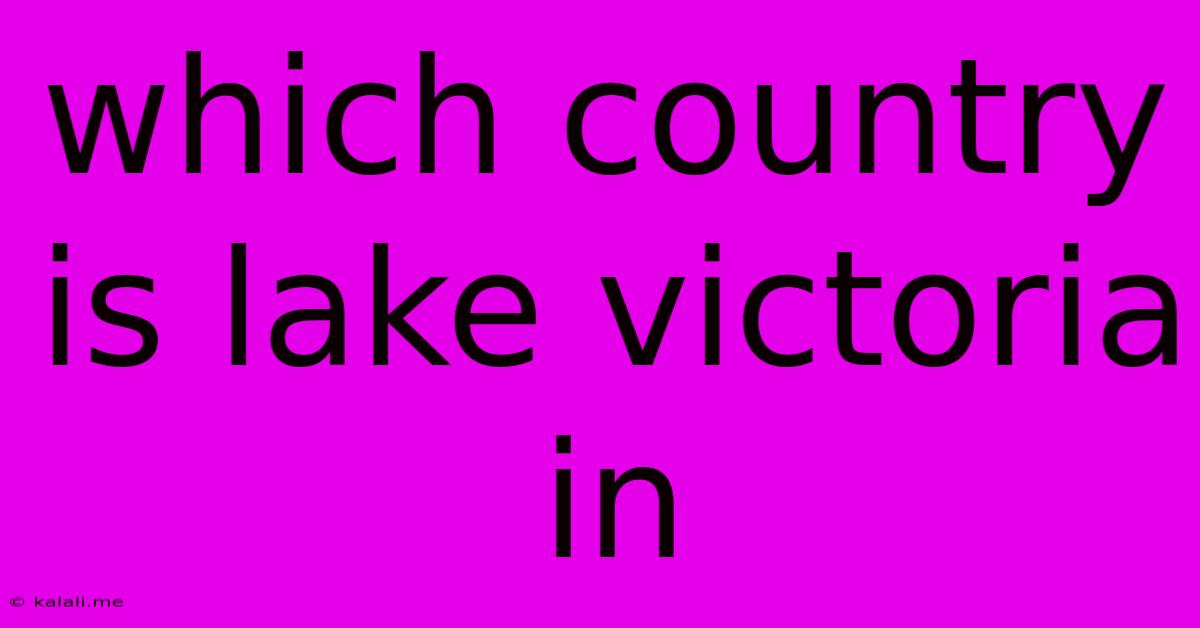 Which Country Is Lake Victoria In
