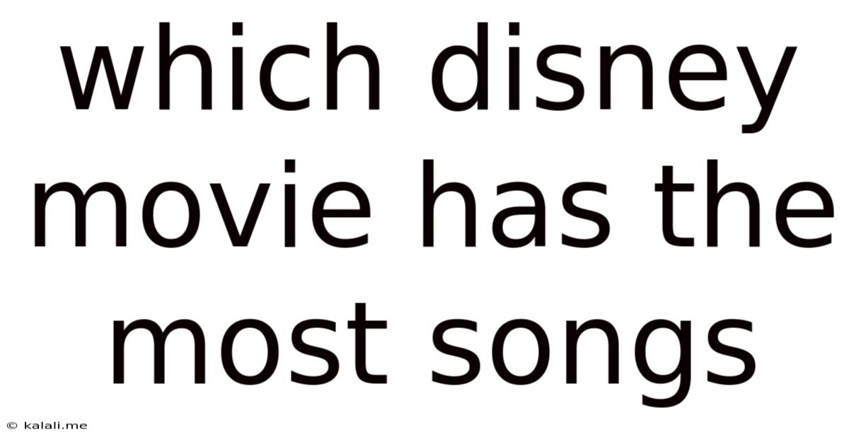 Which Disney Movie Has The Most Songs