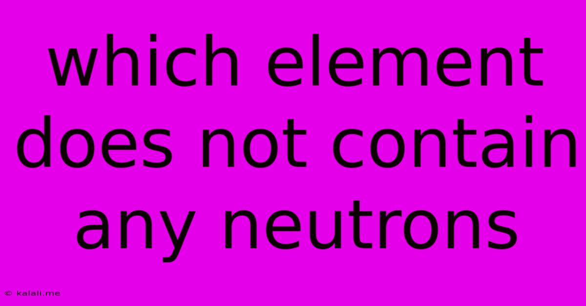 Which Element Does Not Contain Any Neutrons