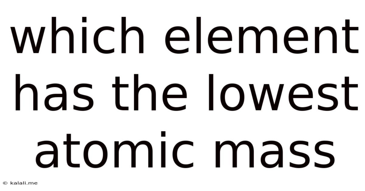 Which Element Has The Lowest Atomic Mass