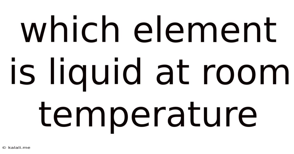 Which Element Is Liquid At Room Temperature