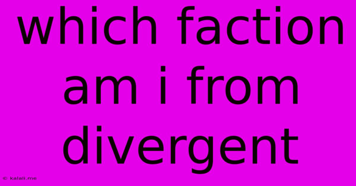 Which Faction Am I From Divergent