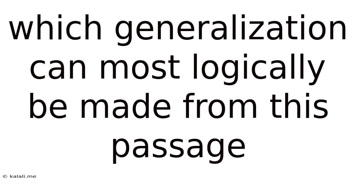 Which Generalization Can Most Logically Be Made From This Passage