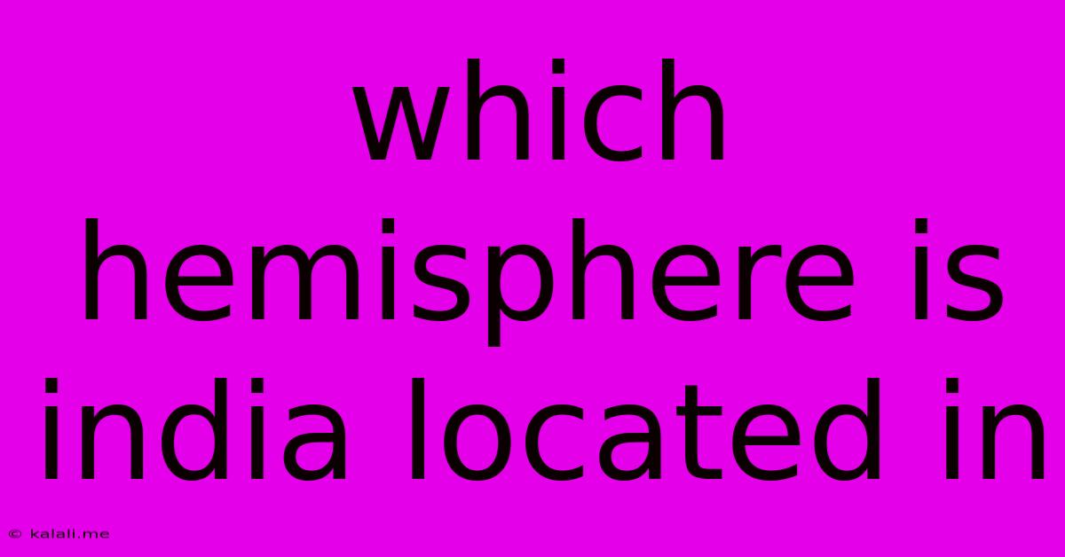 Which Hemisphere Is India Located In