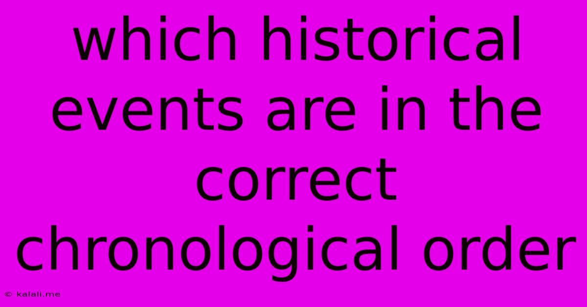 Which Historical Events Are In The Correct Chronological Order