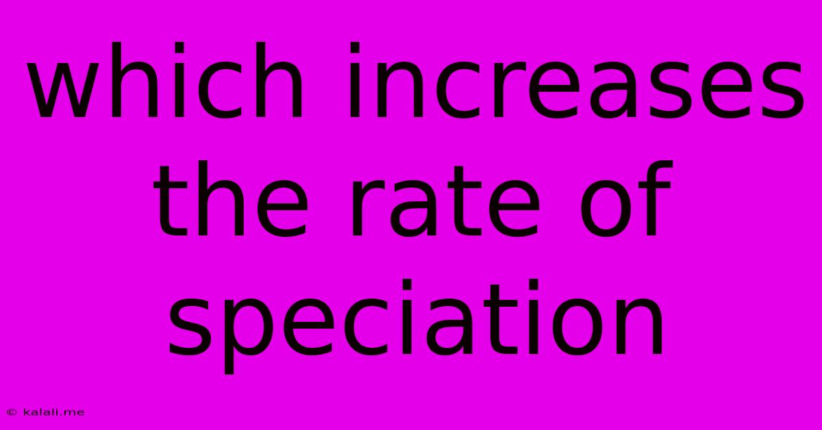 Which Increases The Rate Of Speciation