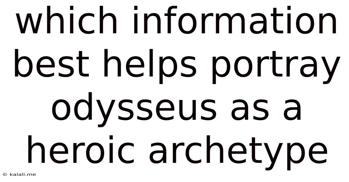 Which Information Best Helps Portray Odysseus As A Heroic Archetype