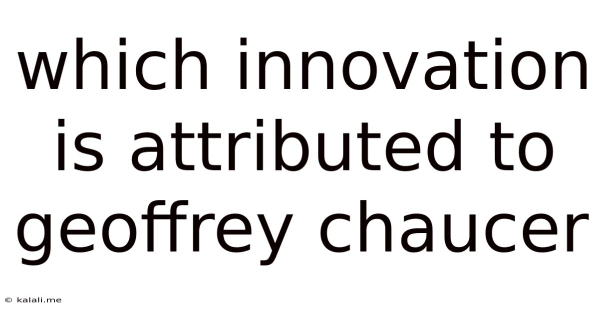 Which Innovation Is Attributed To Geoffrey Chaucer