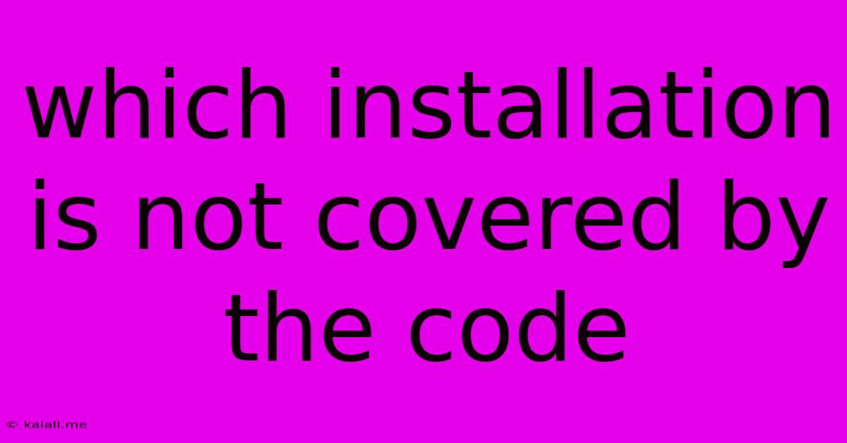 Which Installation Is Not Covered By The Code