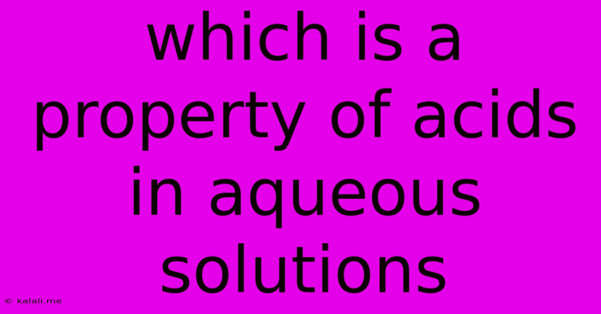 Which Is A Property Of Acids In Aqueous Solutions