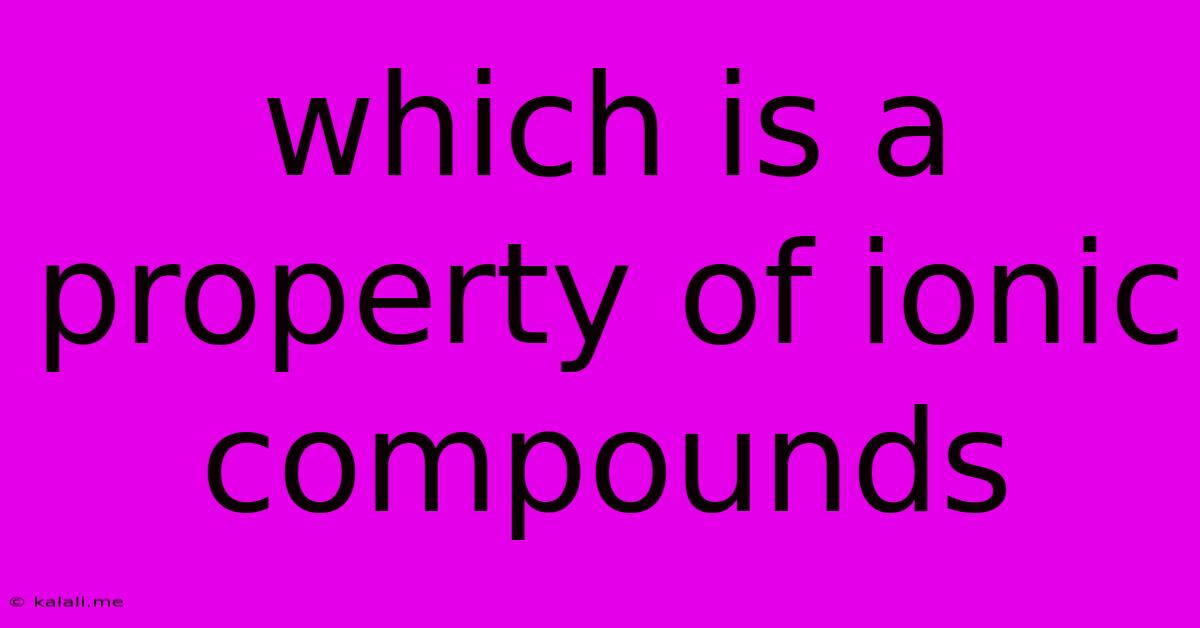 Which Is A Property Of Ionic Compounds