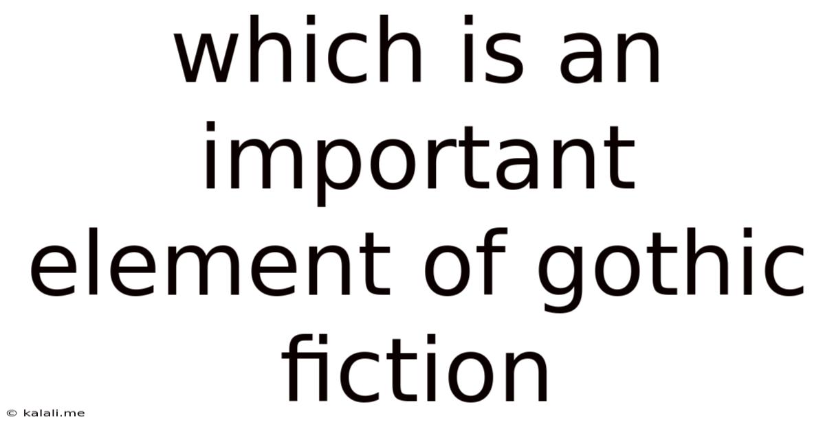 Which Is An Important Element Of Gothic Fiction