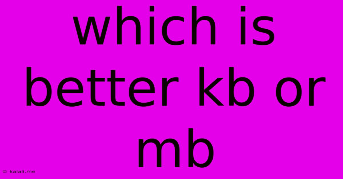 Which Is Better Kb Or Mb