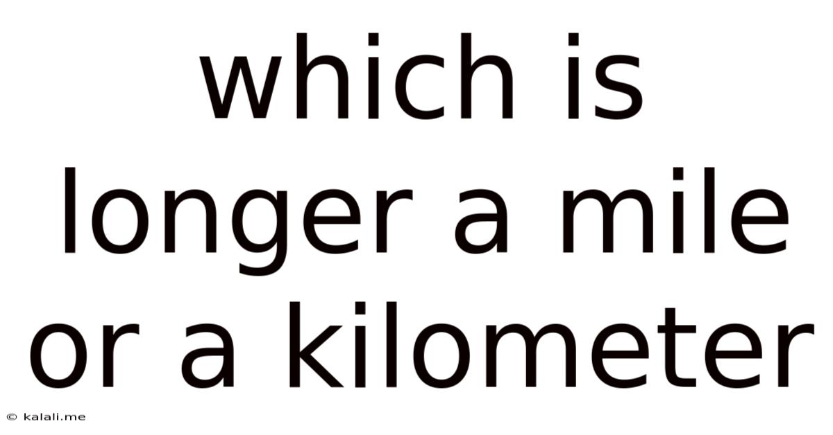 Which Is Longer A Mile Or A Kilometer