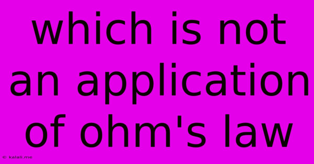 Which Is Not An Application Of Ohm's Law