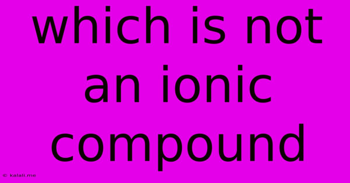 Which Is Not An Ionic Compound