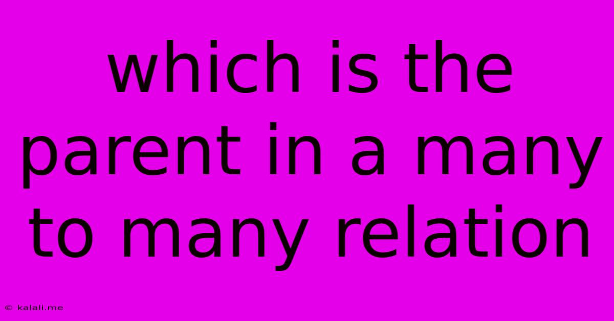 Which Is The Parent In A Many To Many Relation