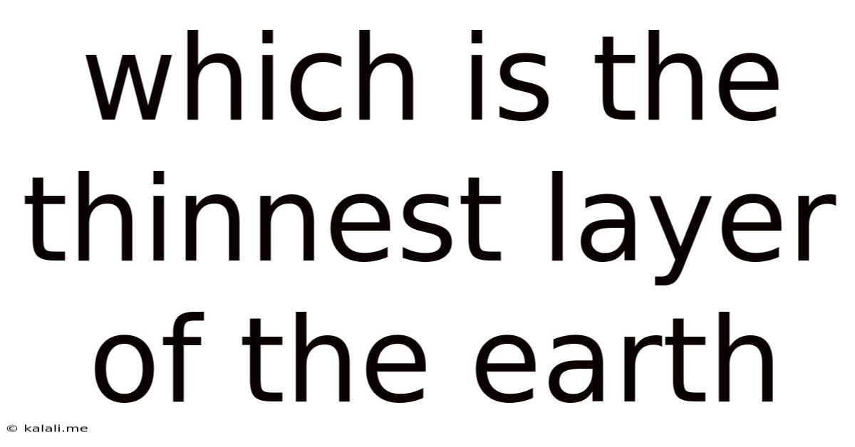 Which Is The Thinnest Layer Of The Earth