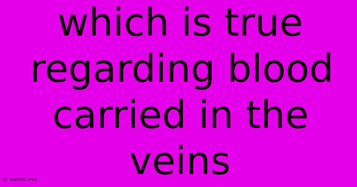 Which Is True Regarding Blood Carried In The Veins