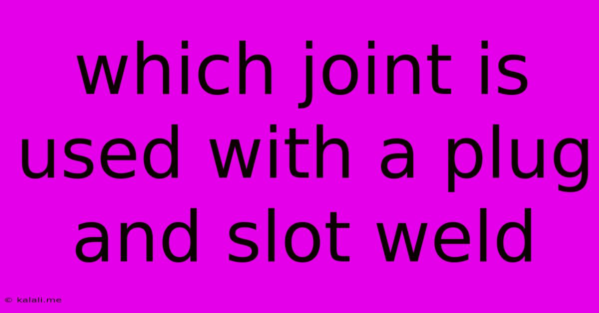 Which Joint Is Used With A Plug And Slot Weld