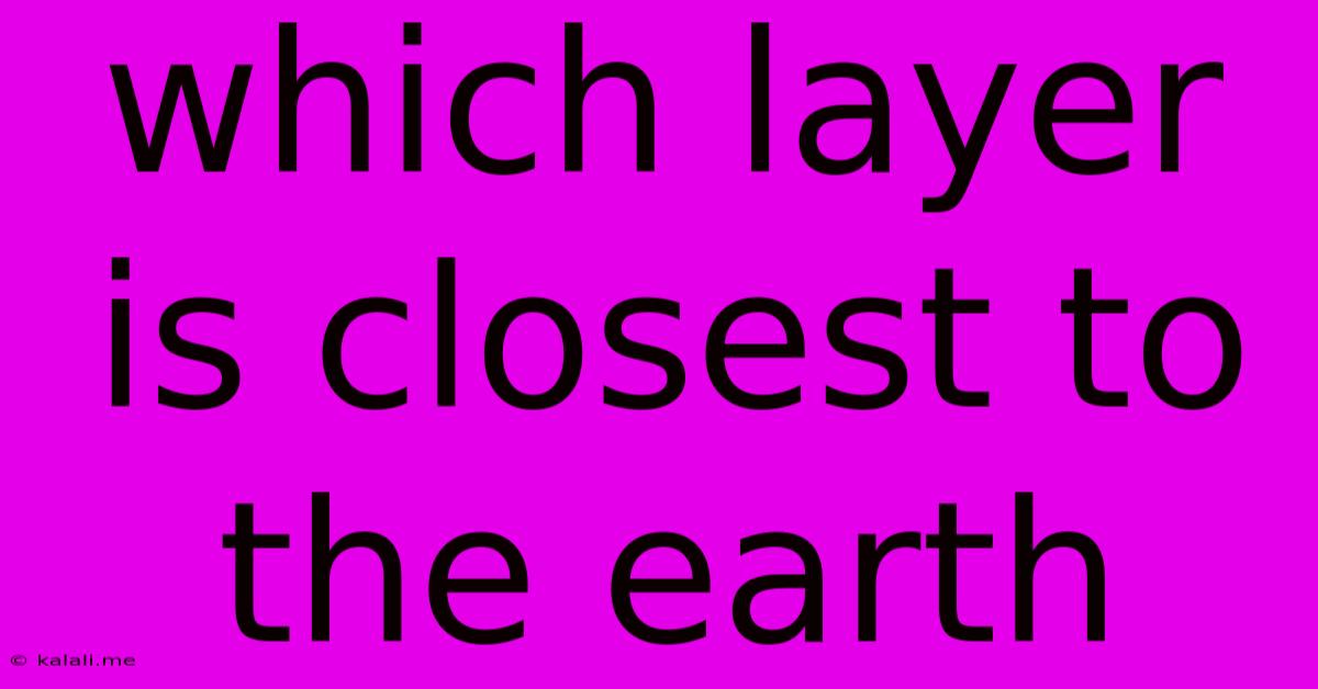 Which Layer Is Closest To The Earth