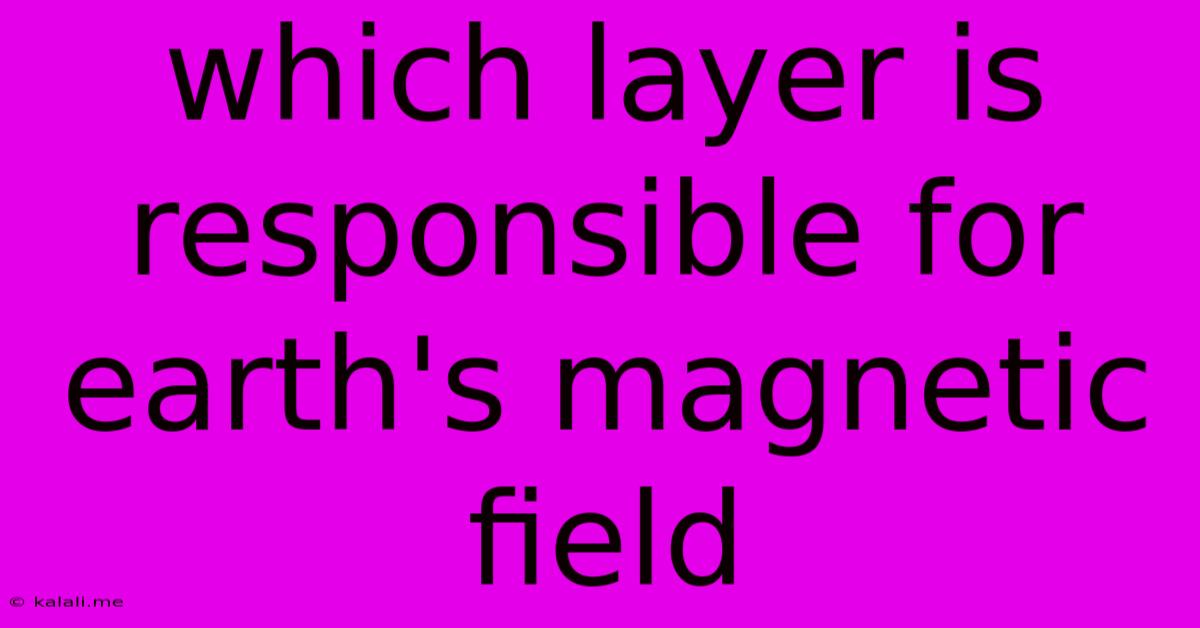 Which Layer Is Responsible For Earth's Magnetic Field