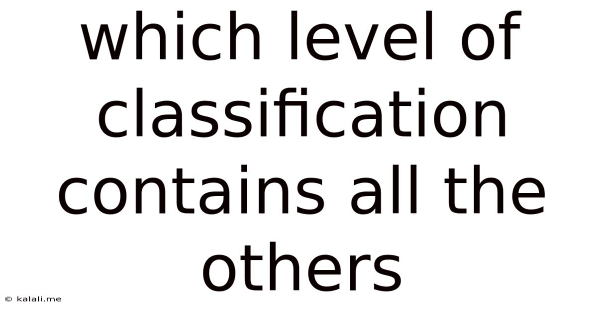 Which Level Of Classification Contains All The Others