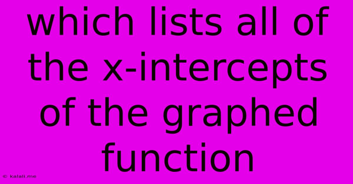 Which Lists All Of The X-intercepts Of The Graphed Function