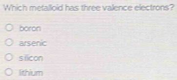 Which Metalloid Has Three Valence Electrons