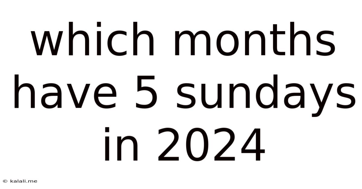 Which Months Have 5 Sundays In 2024