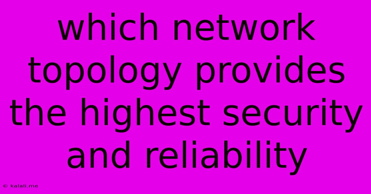 Which Network Topology Provides The Highest Security And Reliability