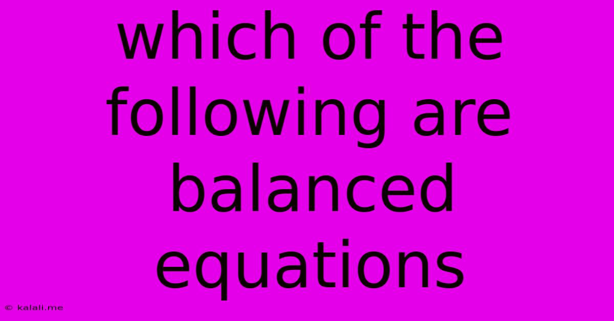 Which Of The Following Are Balanced Equations