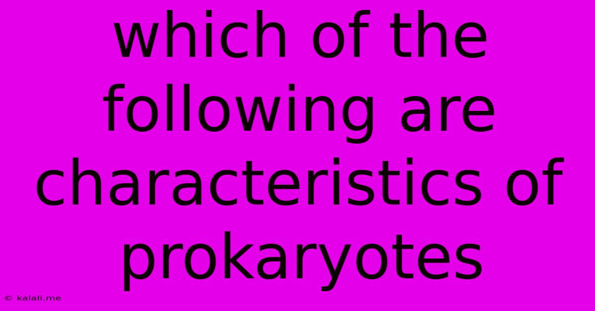 Which Of The Following Are Characteristics Of Prokaryotes