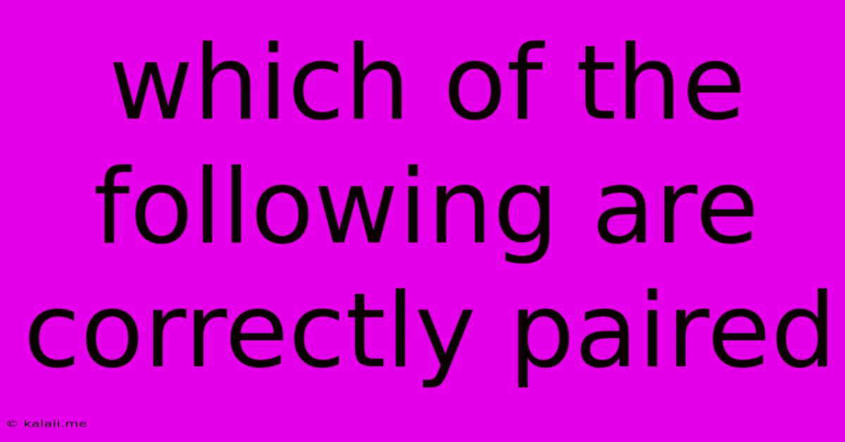 Which Of The Following Are Correctly Paired