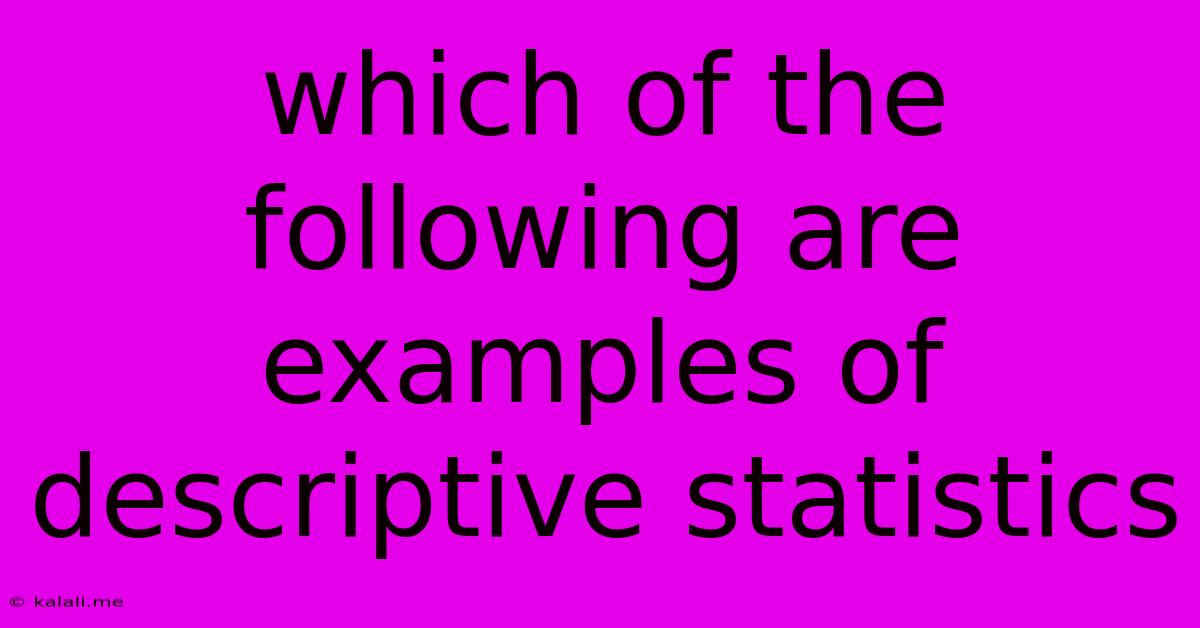Which Of The Following Are Examples Of Descriptive Statistics