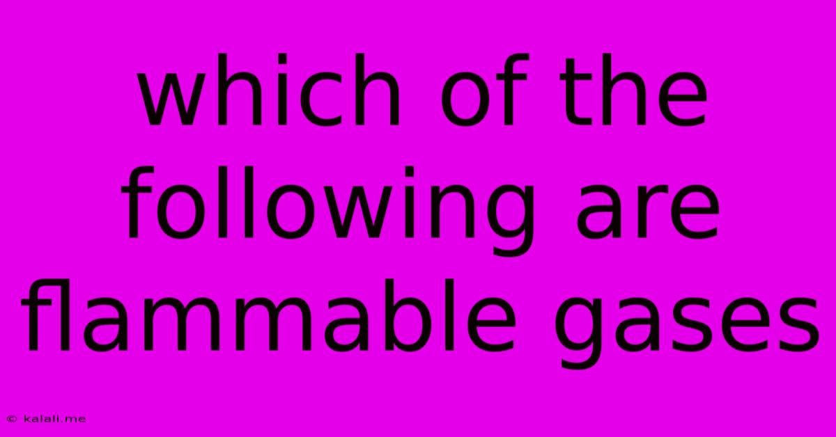 Which Of The Following Are Flammable Gases