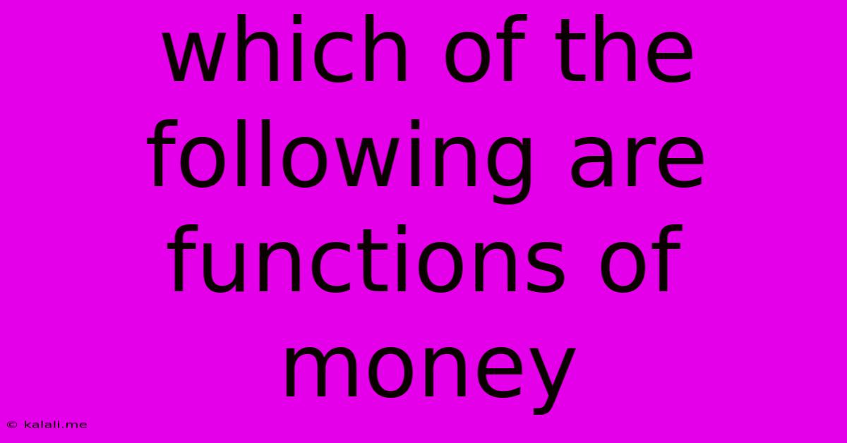 Which Of The Following Are Functions Of Money