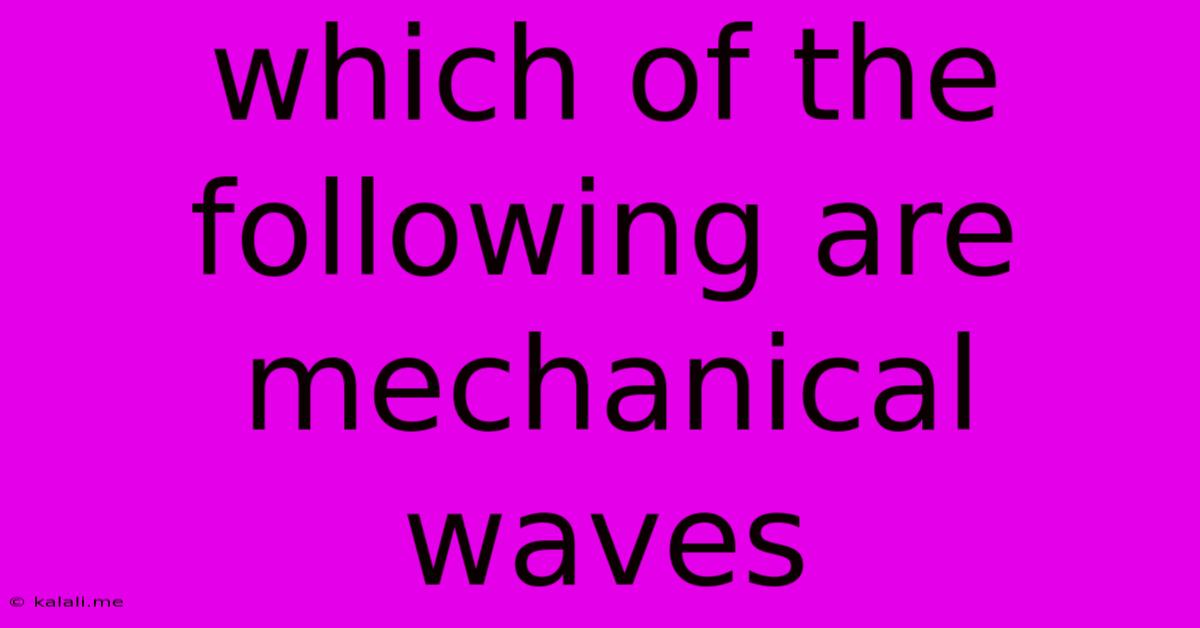 Which Of The Following Are Mechanical Waves