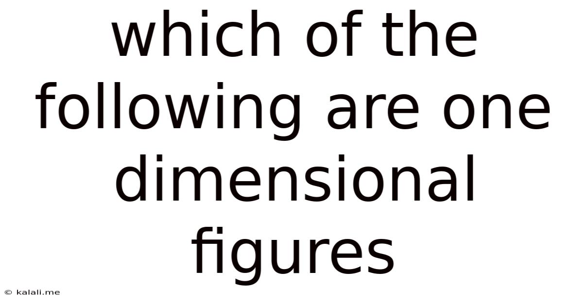 Which Of The Following Are One Dimensional Figures
