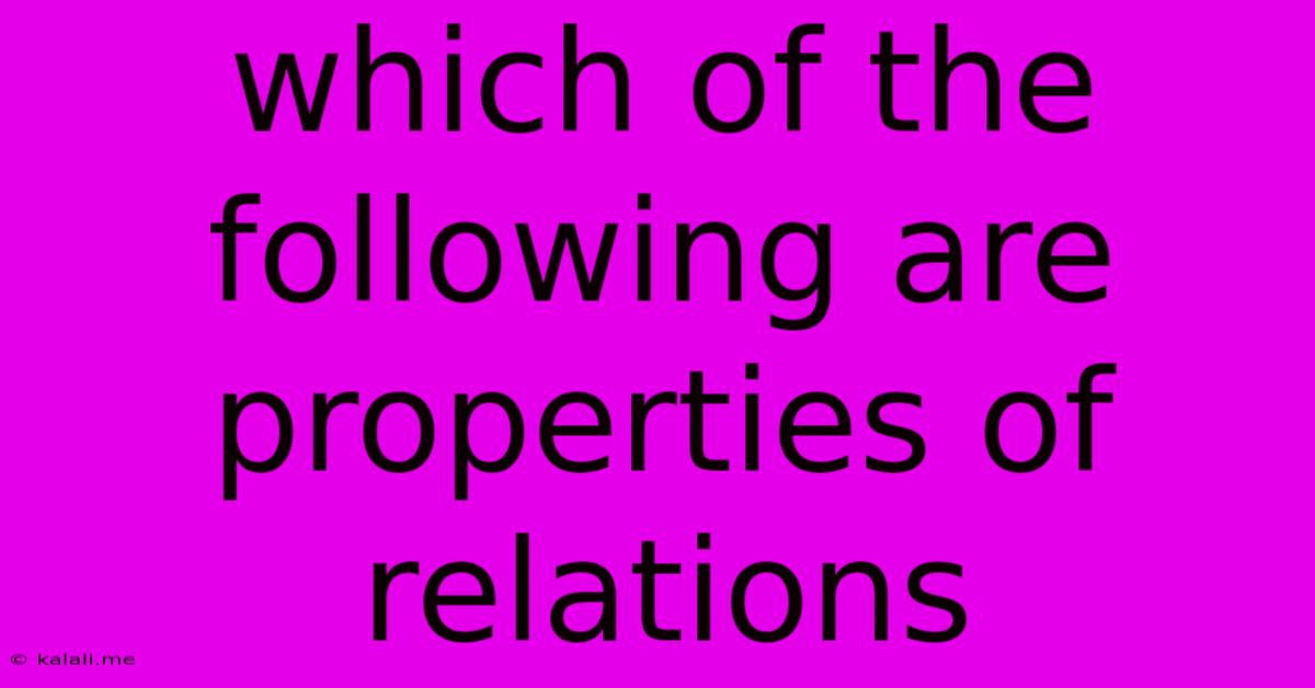 Which Of The Following Are Properties Of Relations