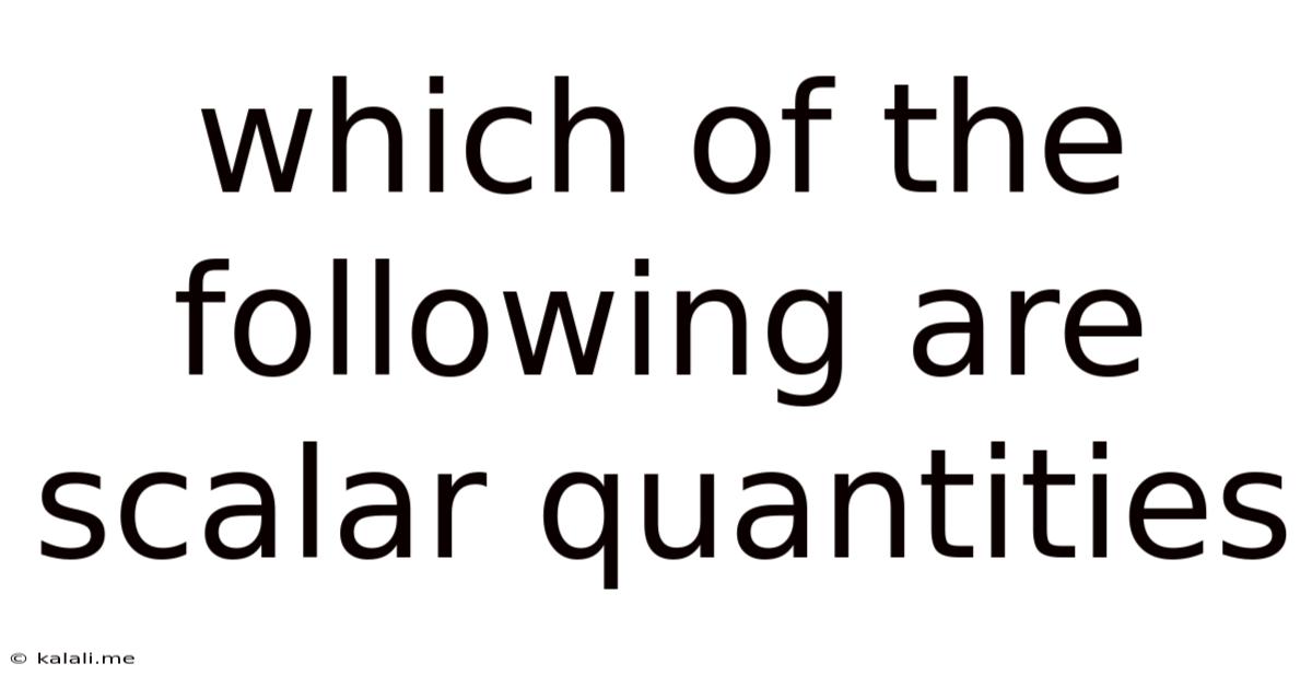 Which Of The Following Are Scalar Quantities