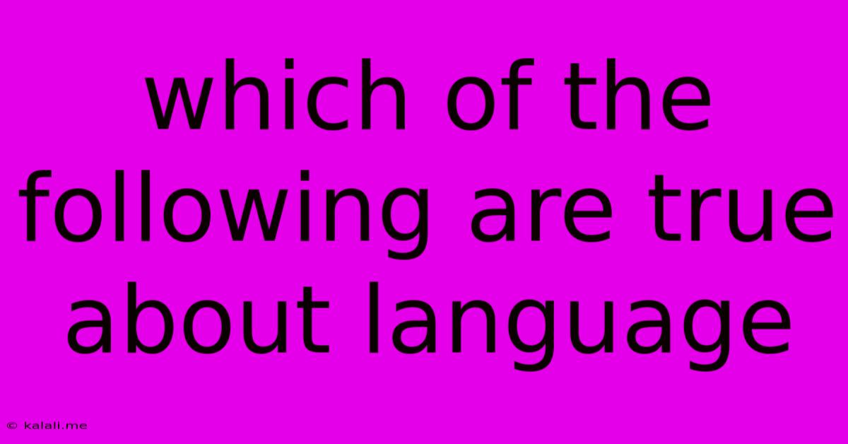 Which Of The Following Are True About Language