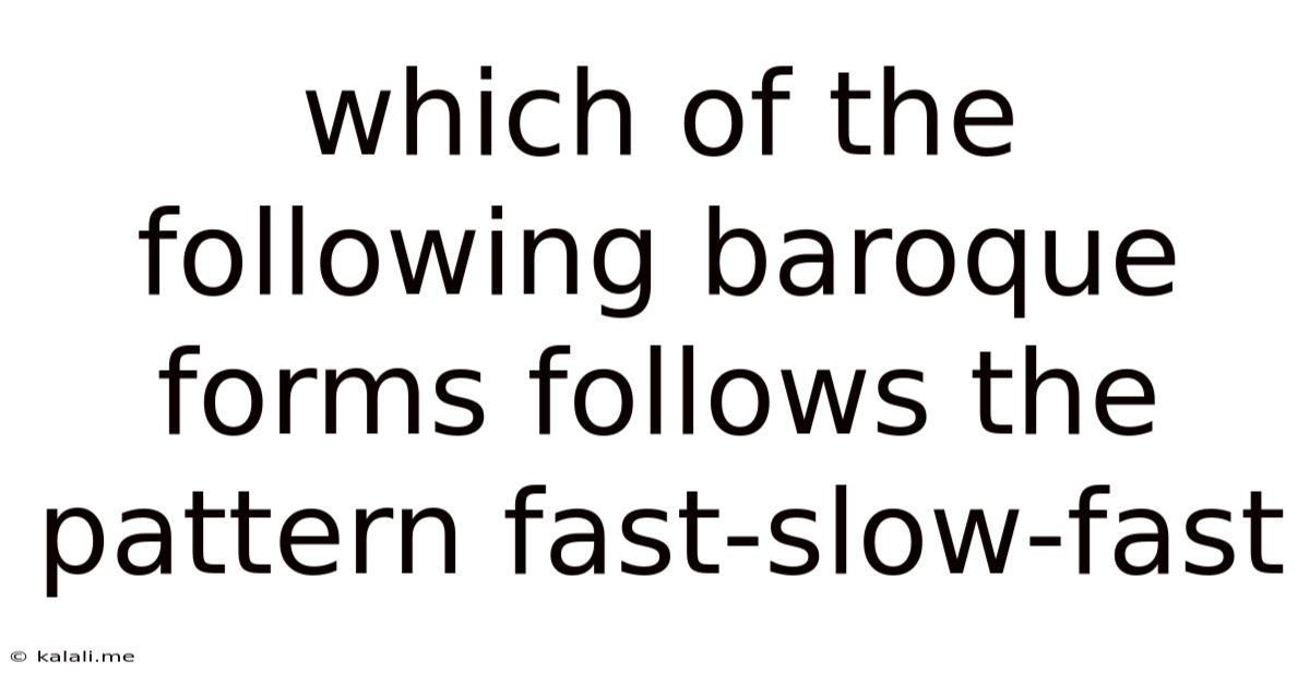 Which Of The Following Baroque Forms Follows The Pattern Fast-slow-fast
